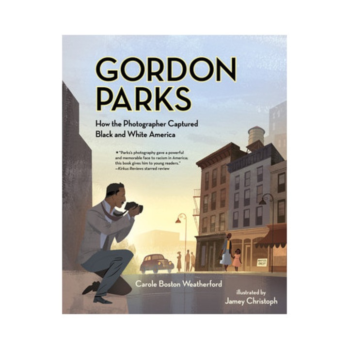 Gordon Parks How the Photographer Captured Black and White America, Carole Boston Weatherford