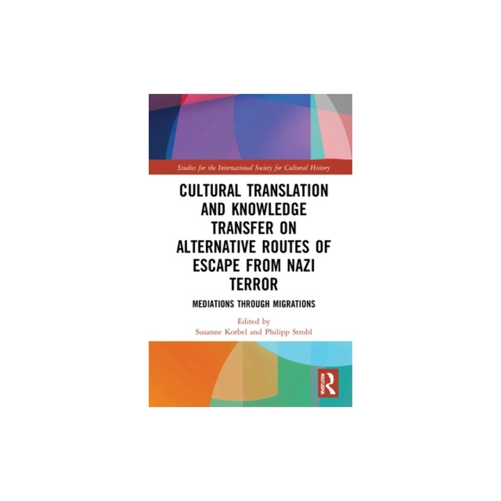 Cultural Translation and Knowledge Transfer on Alternative Routes of Escape from Nazi Terror, Susanne Korbel, 2021