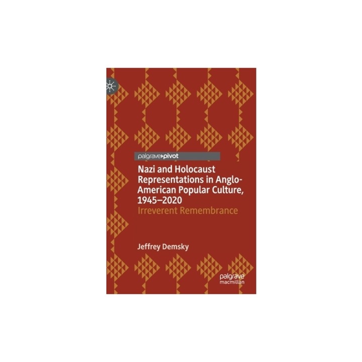 Nazi și Holocaust în Cultura Populară Anglo-Americană, Jeffrey Demsky, 2021