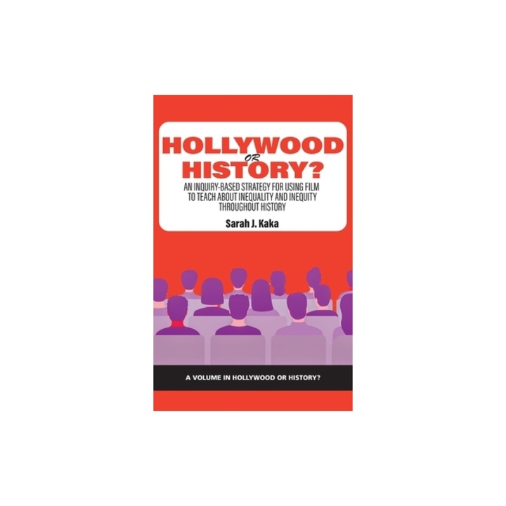 Hollywood sau Istorie?: O strategie bazată pe întrebări pentru utilizarea filmului în predarea despre inegalitate și inechitate de-a lungul istoriei, Sarah J. Kaka, 2022