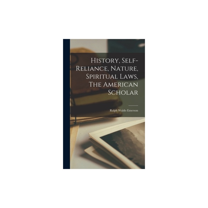 Istoria, Autonomie, Natura, Legile Spirituale, The American Scholar, Ralph Waldo Emerson, 2022