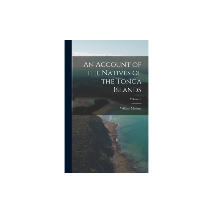 An Account of the Natives of the Tonga Islands, William Mariner, 2022