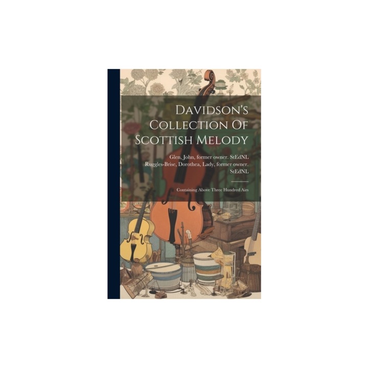 Davidson's Collection Of Scottish Melody Containing Above Three Hundred Airs, Dorothea Lady Ruggles-Brise