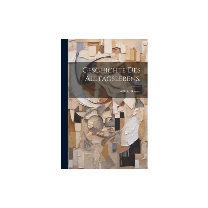Geschichte Des Alltagslebens., Wilhelm Kaulen