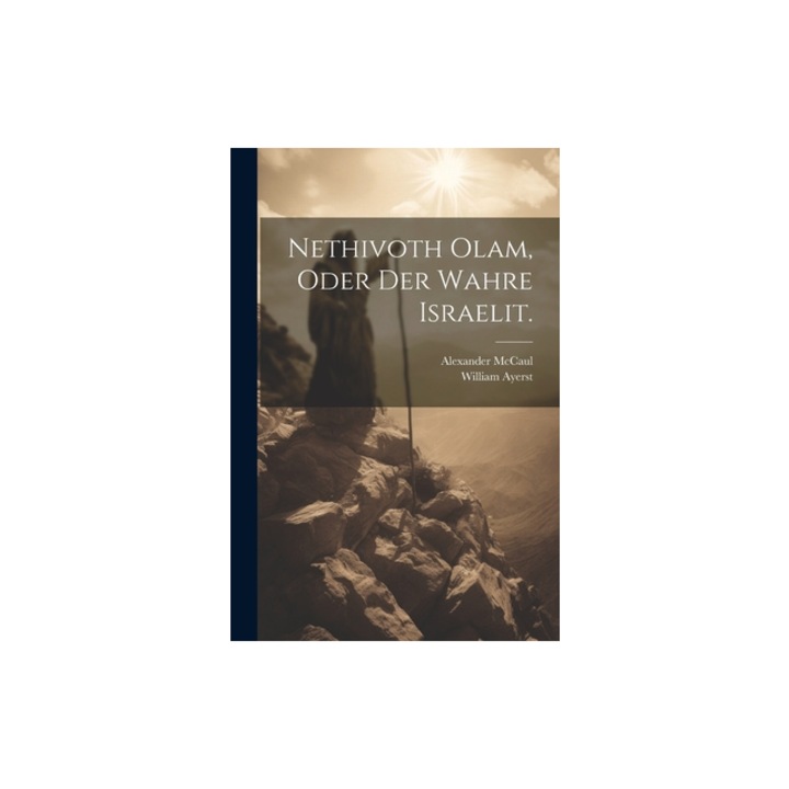 Nethivoth Olam, oder Der wahre Israelit., Alexander McCaul