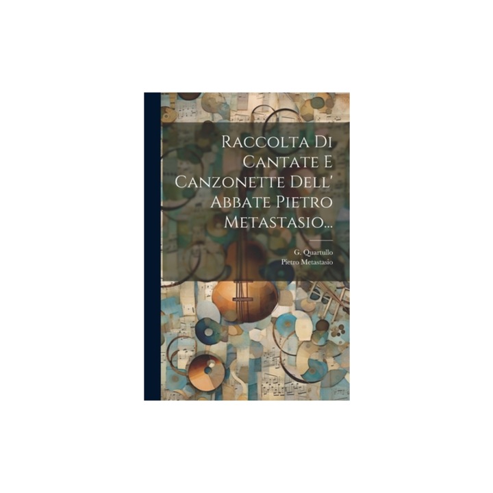 Raccolta Di Cantate E Canzonette Dell' Abbate Pietro Metastasio..., Pietro Metastasio