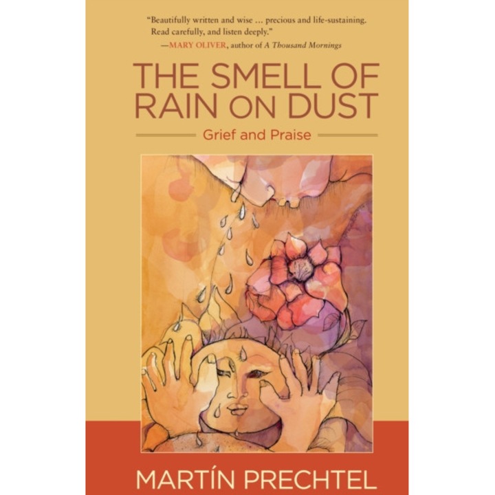 The Smell of Rain on Dust Grief and Praise, Mart Prechtel