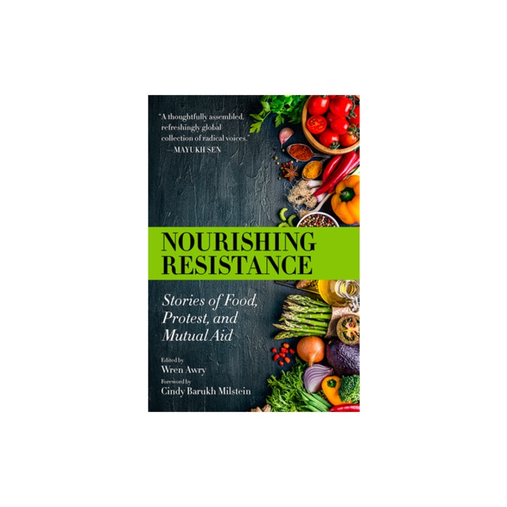 Nourishing Resistance Stories of Food, Protest, and Mutual Aid, Wren Awry