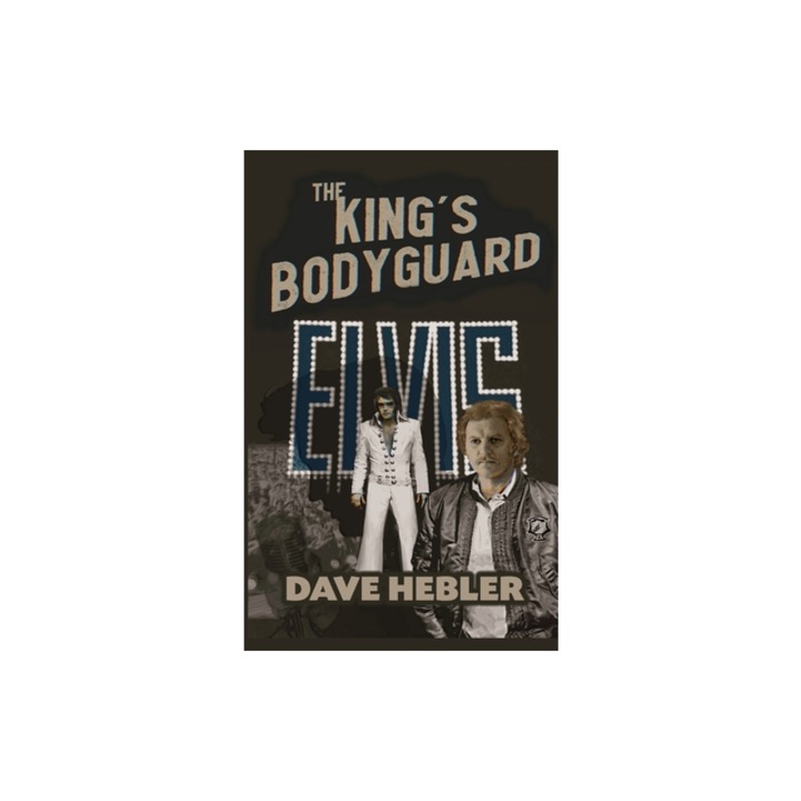 The King's Bodyguard - A Martial Arts Legend Meets the King of Rock 'n Roll hardback, Dave Hebler