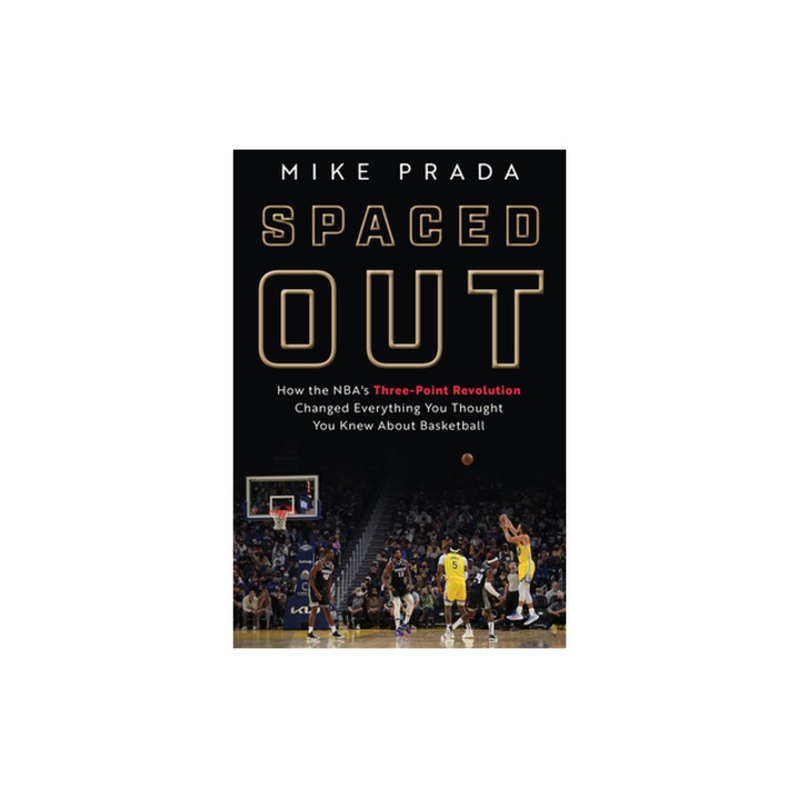 Spaced Out How the Nba's Three-Point Revolution Changed Everything You Thought You Knew about Basketball, Mike Prada