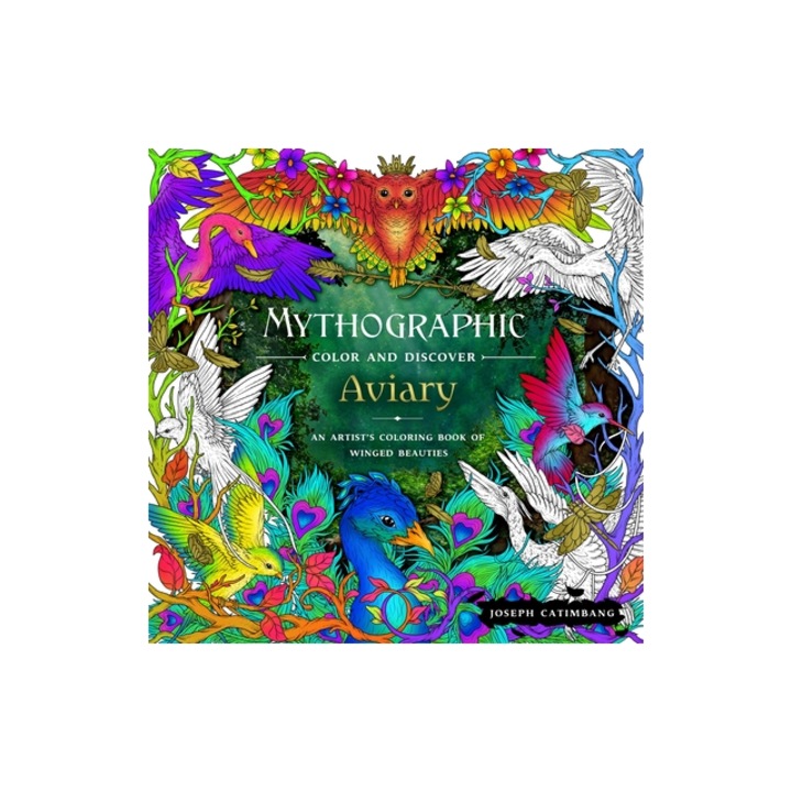 Mythographic Color and Discover Aviary An Artist's Coloring Book of Winged Beauties, Joseph Catimbang