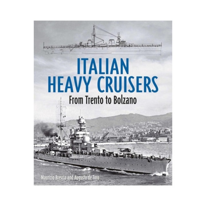 Italian Heavy Cruisers From Trent to Bolzano, Maurizio Brescia