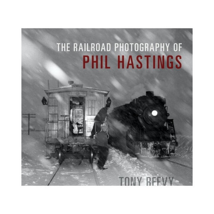 The Railroad Photography of Phil Hastings, Tony Reevy