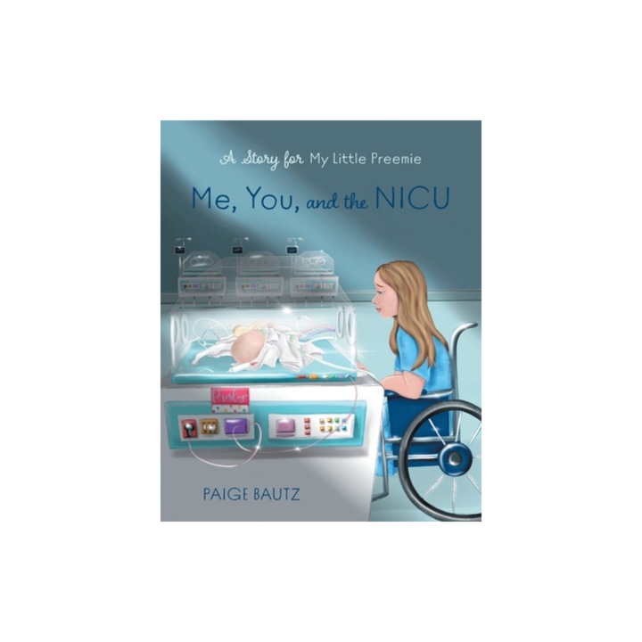 Me, You and the NICU My Little Preemie, Paige Bautz