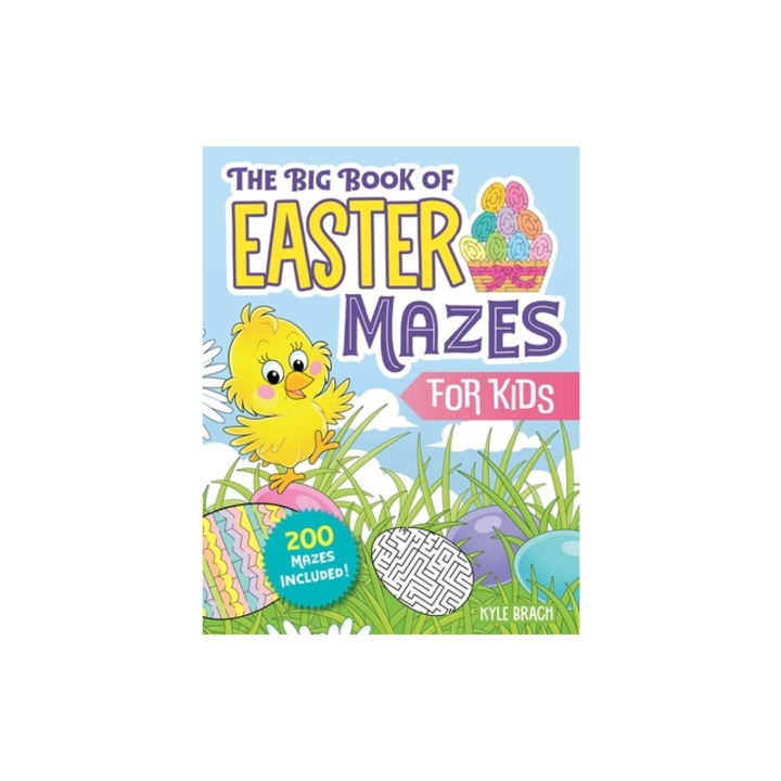 The Big Book of Easter Mazes for Kids 200 Mazes Included Ages 4-8 Includes Easy, Medium, and Hard Difficulty Levels, Kyle Brach