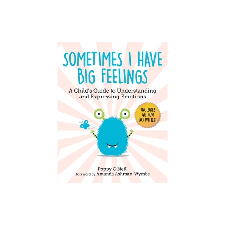 Sometimes I Have Big Feelings A Child's Guide to Understanding and Expressing Emotions, Poppy O'Neill
