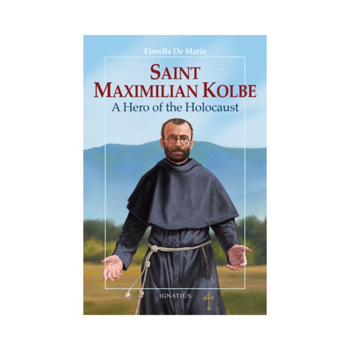 Saint Maximilian Kolbe A Hero of the Holocaust, Fiorella De Maria