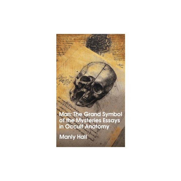 Man The Grand Symbol of the Mysteries Essays in Occult Anatomy, Manly Hall