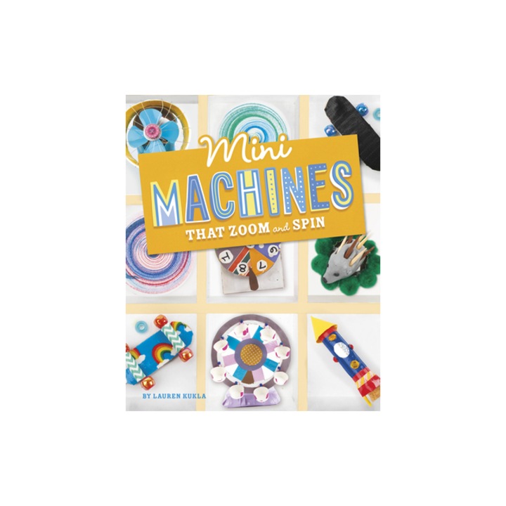Mini Machines That Zoom and Spin, Lauren Kukla
