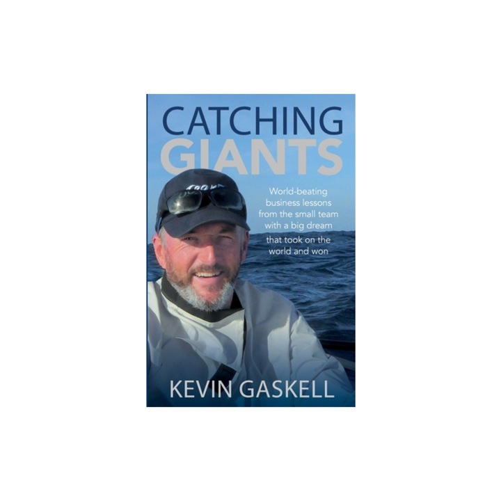 Catching Giants World-beating business lessons from the small team with a big dream that took on the world and won, Kevin Gaskell