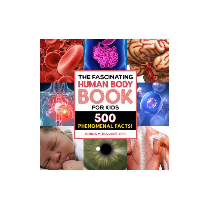 The Fascinating Human Body Book for Kids 500 Phenomenal Facts!, Donna M. Bozzone