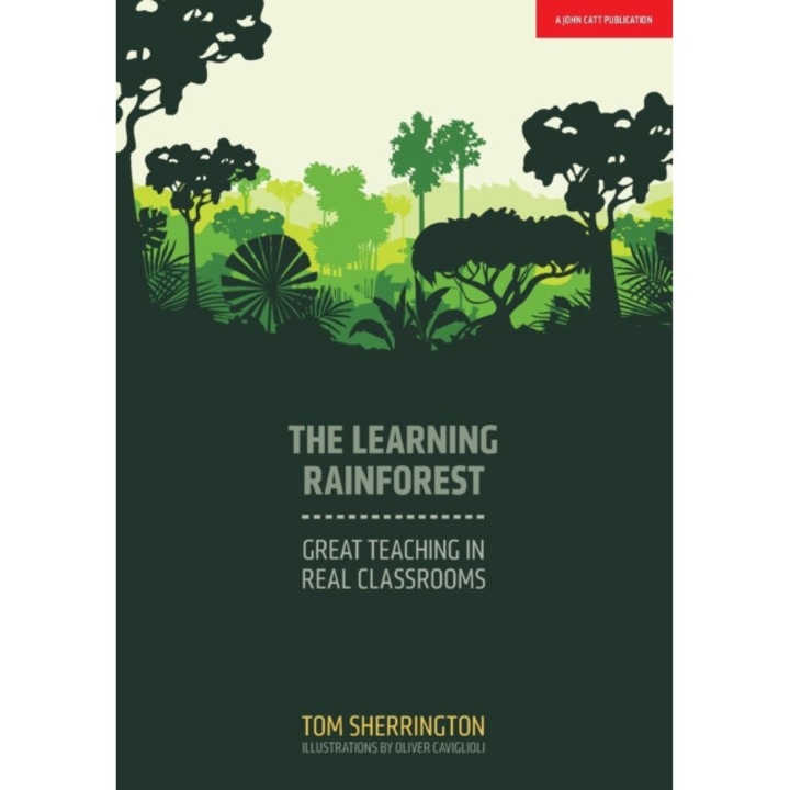 The Learning Rainforest Great Teaching in Real Classrooms, Sherrington Tom
