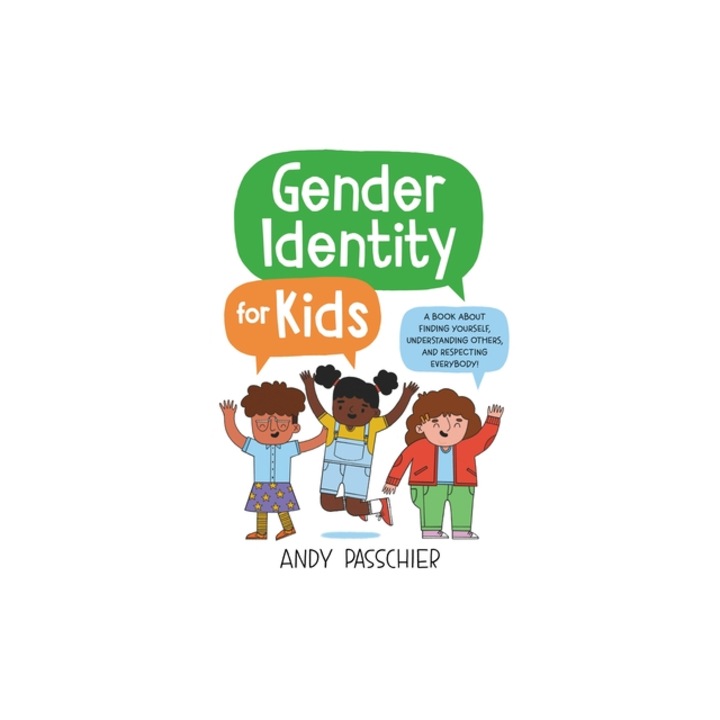 Gender Identity for Kids A Book about Finding Yourself, Understanding Others, and Respecting Everybody!, Andy Passchier