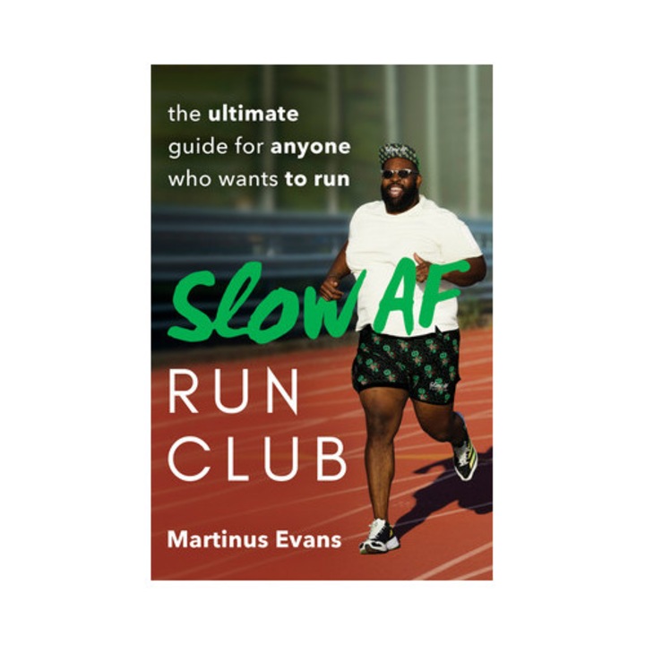 The Slow AF Run Club The Ultimate Guide for Anyone Who Wants to Run, Martinus Evans
