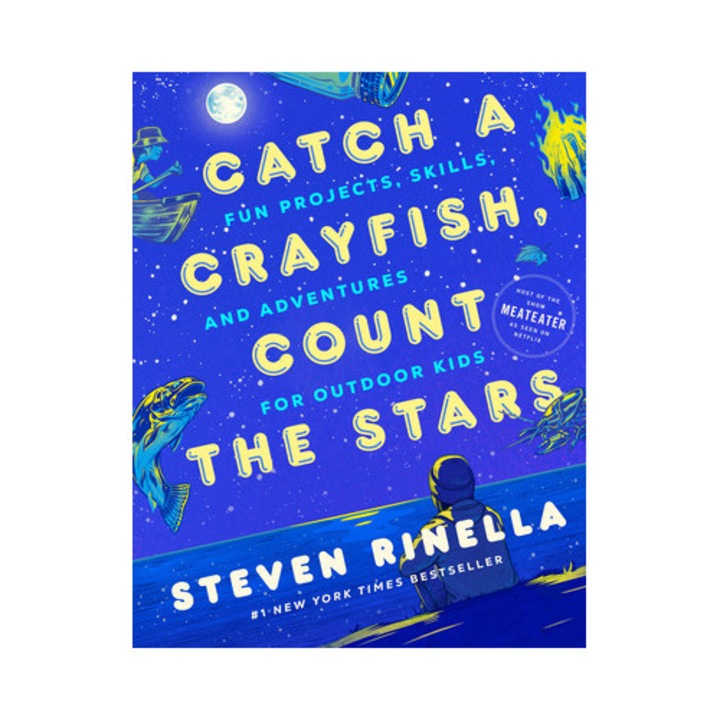 Catch a Crayfish, Count the Stars Projects, Skills, and Adventures for Outdoor Kids, Steven Rinella