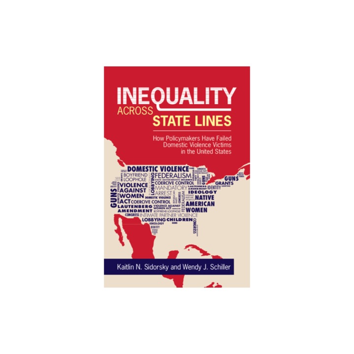 Inequality Across State Lines How Policymakers Have Failed Domestic Violence Victims in the United States, Kaitlin Sidorsky