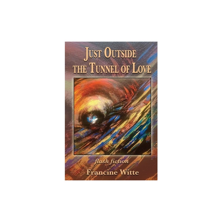 Just Outside the Tunnel of Love, Francine Witte