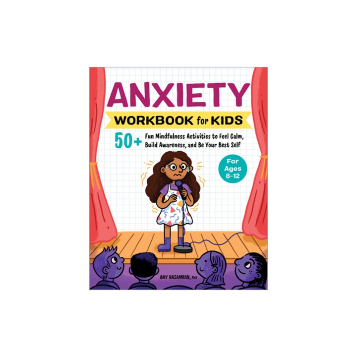 Anxiety Workbook for Kids 50+ Fun Mindfulness Activities to Feel Calm, Build Awareness, and Be Your Best Self, Amy Nasamran