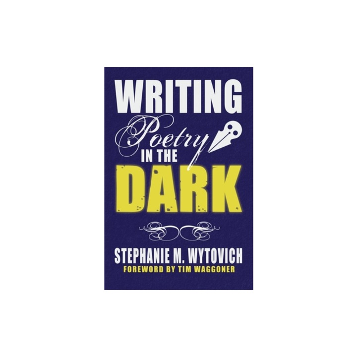 Writing Poetry in the Dark, Stephanie M. Wytovich