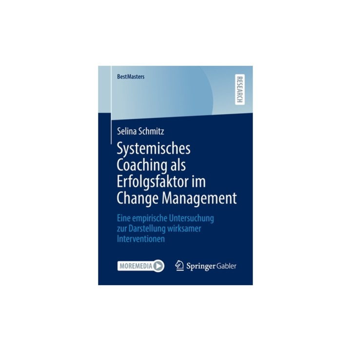 Systemisches Coaching ALS Erfolgsfaktor Im Change Management Eine Empirische Untersuchung Zur Darstellung Wirksamer Interventionen, Selina Schmitz