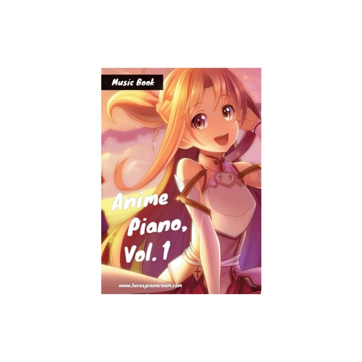Anime Piano, Vol. 1 Easy Anime Piano Sheet Music Book for Beginners and Advanced, Lucas Hackbarth