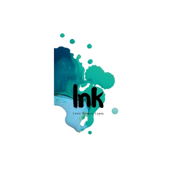Ink, Louis Orozco Lopez