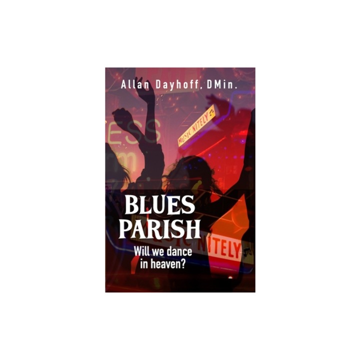 Blues Parish Will We Dance in Heaven?, Dmin Allan Dayhoff