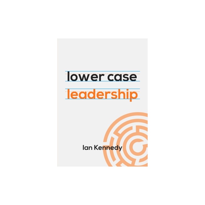 Lower case leadership, Ian Kennedy