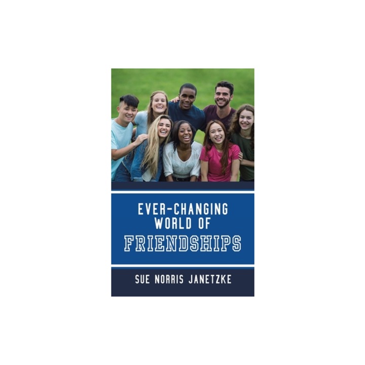 Ever-Changing World of Friendships, Sue Norris Janetzke