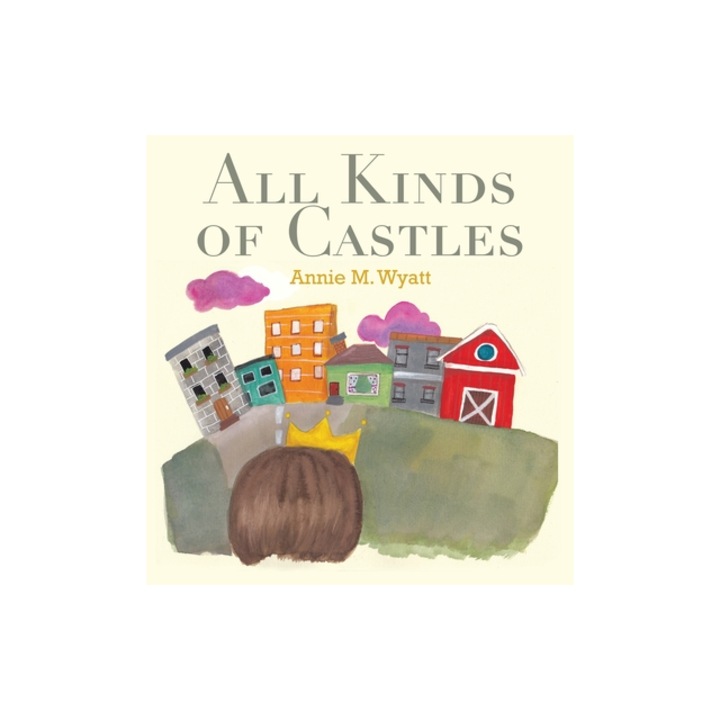 All Kinds of Castles, Annie M. Wyatt