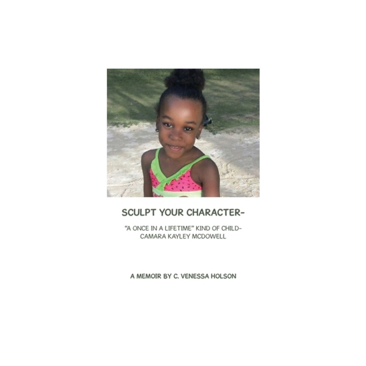 Sculpt Your Character- A Once in a Lifetime Kind of Child- Camara Kayley Mcdowell, C. Venessa Holson