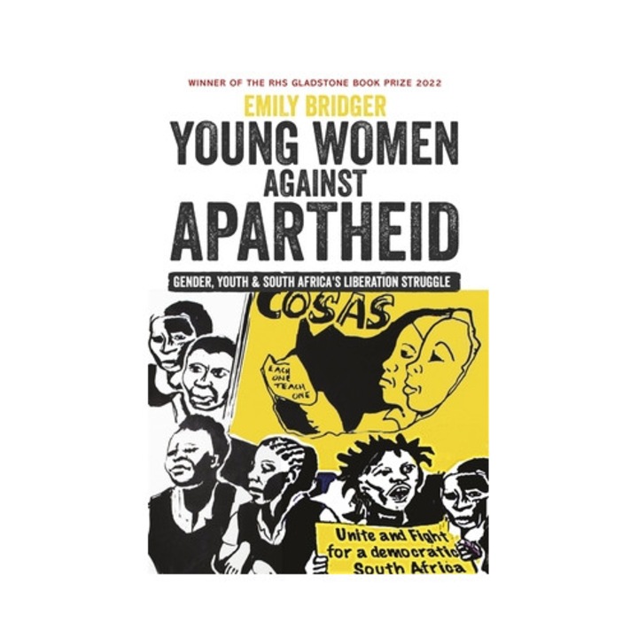 Young Women Against Apartheid Gender, Youth and South Africa's Liberation Struggle, Emily Bridger
