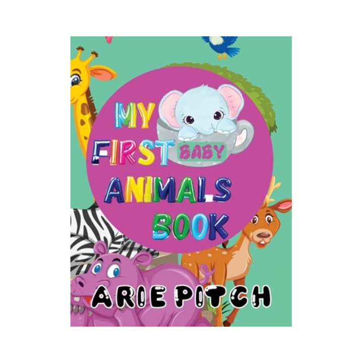 My First Baby Animals Book A Picture Book with Lots of Fun Facts Too, Arie Pitch
