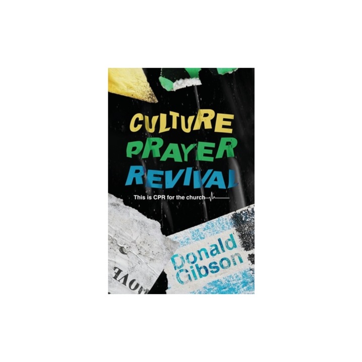 Culture, Prayer, Revival This is CPR for the Church, Donald Gibson