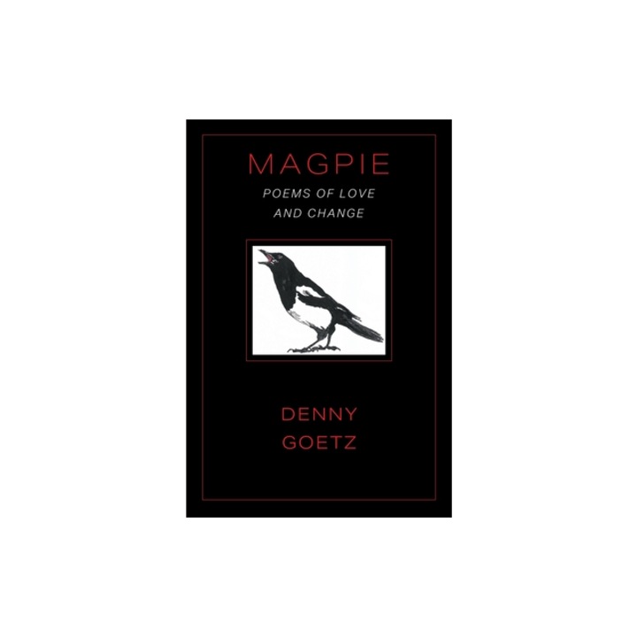 Magpie Poems of Love and Change, Denny Goetz