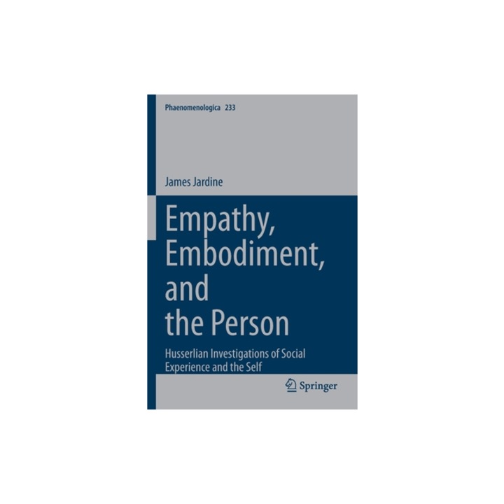 Empathy, Embodiment, and the Person Husserlian Investigations of Social Experience and the Self, James Jardine