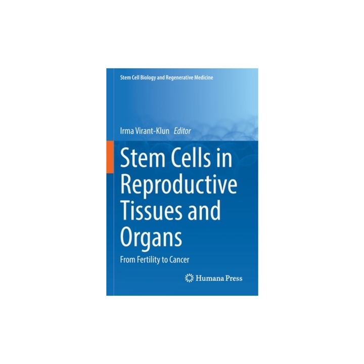 Stem Cells in Reproductive Tissues and Organs From Fertility to Cancer, Irma Virant-Klun