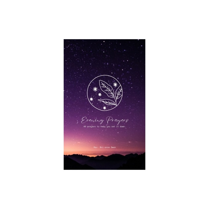 Evening Prayers 40 Prayers to Help You Set it Down, Bri-Anne Swan