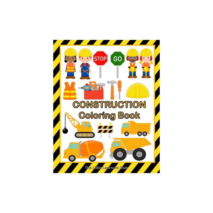 Construction Coloring Book 48 Fun and Simple Illustrations for Toddlers, The Little Learners Club