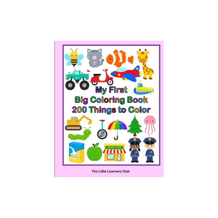 My First Big Coloring Book 200 Things To Color, The Little Learners Club